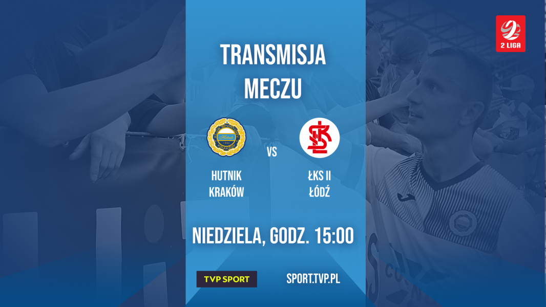 Transmisja meczu Hutnik Kraków - ŁKS II Łódź