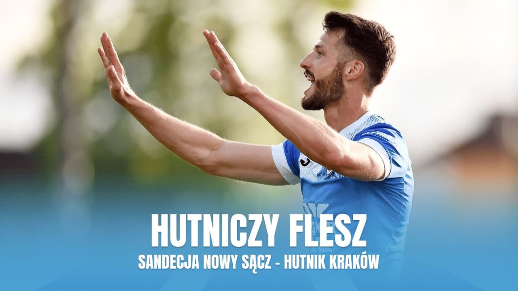 #HutniczyFlesz: Sandecja Nowy Sącz - Hutnik Kraków (VIDEO)