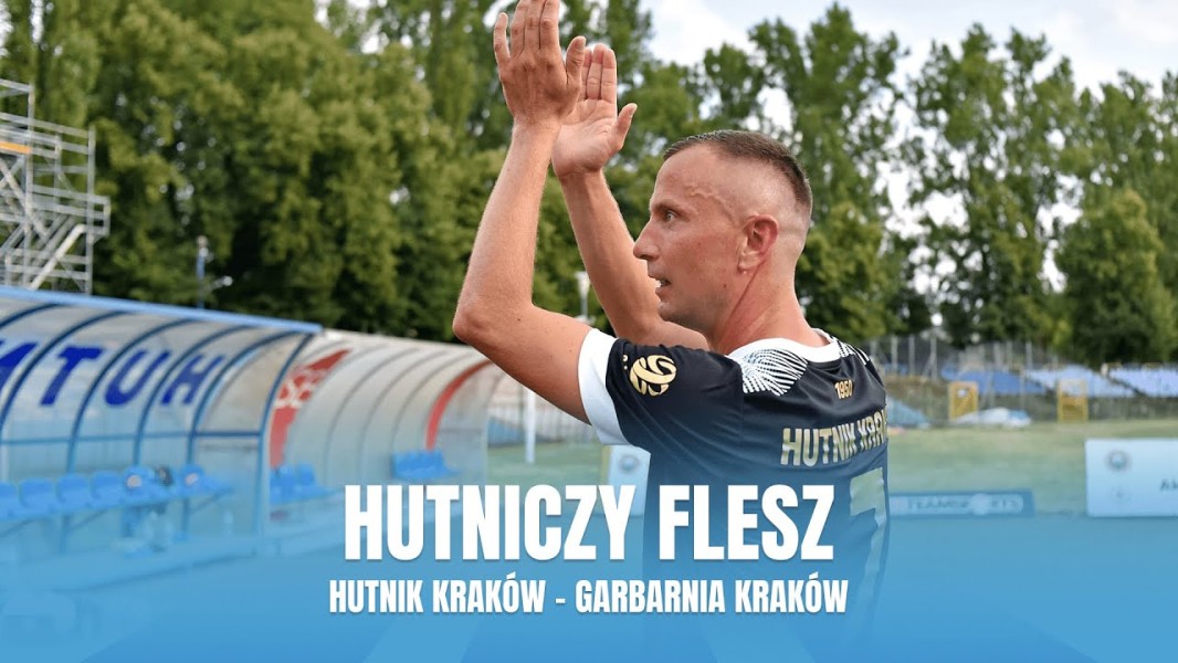 #HutniczyFlesz: Pożegnalny mecz Krzysztofa Świątka (sparing z Garbarnią Kraków) (VIDEO)