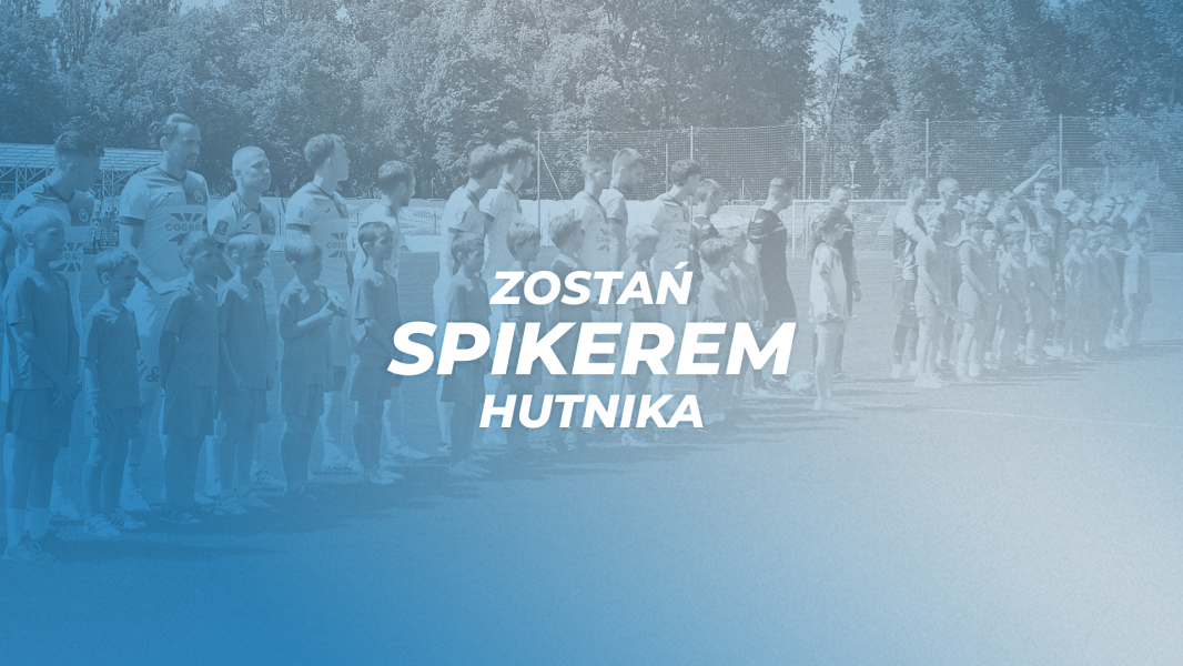 Zostań „Hutnikiem” już dziś! Poszukujemy spikera!