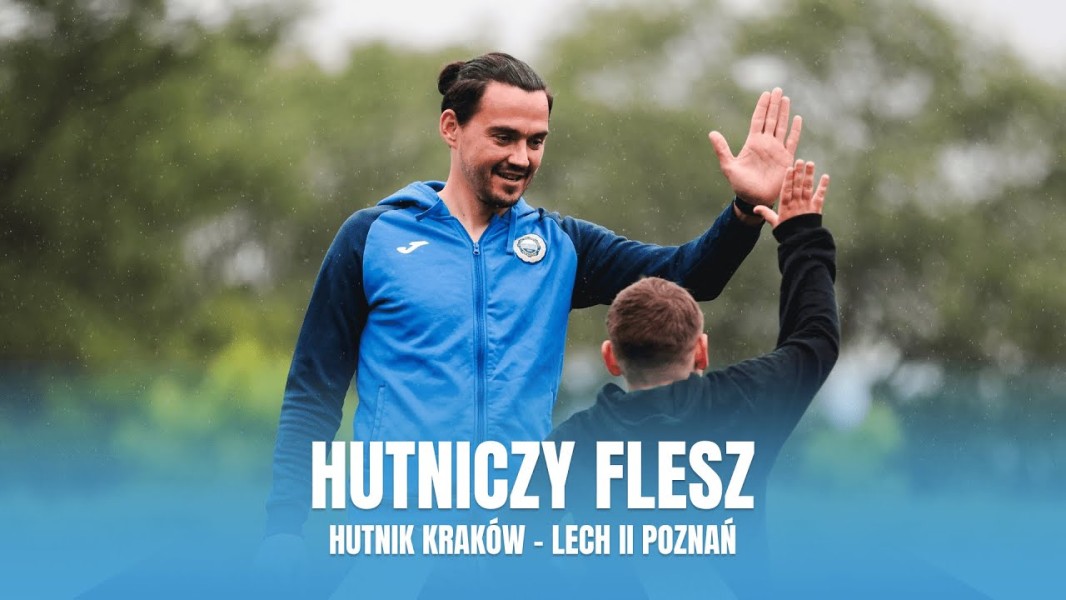 #HutniczyFlesz: Hutnik Kraków - Lech II Poznań (VIDEO)