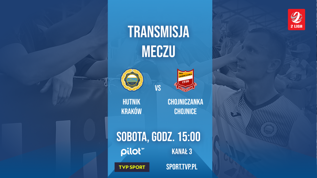 Transmisja meczu Hutnik Kraków - Chojniczanka Chojnice