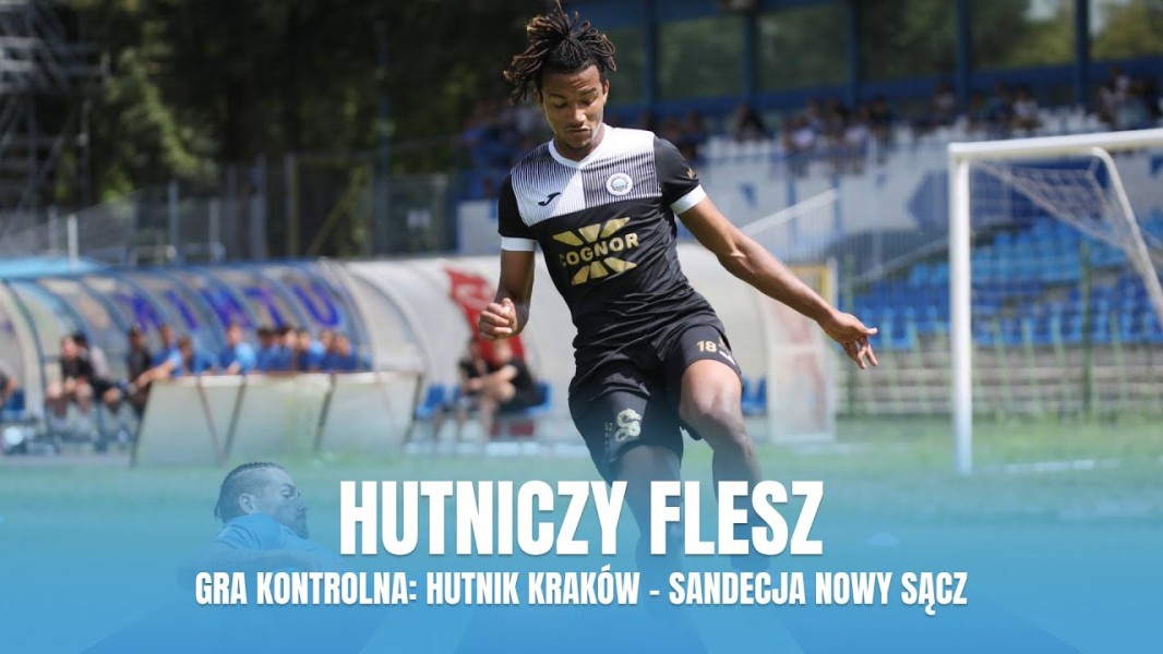 #HutniczyFlesz: Sparing z Sandecją Nowy Sącz (VIDEO)