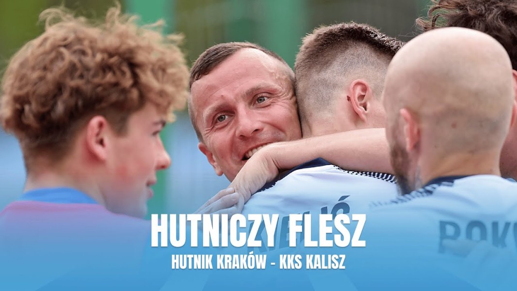 #HutniczyFlesz: Hutnik Kraków - KKS Kalisz (VIDEO)