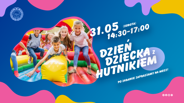 Spędź Dzień Dziecka z Hutnikiem! Spędź Dzień Dziecka z Hutnikiem!