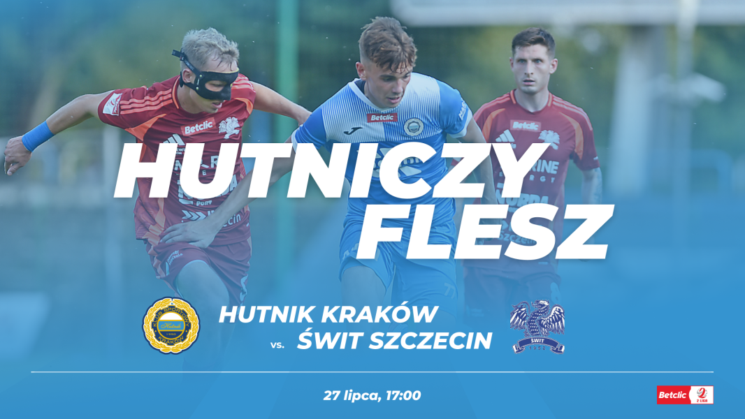 #HutniczyFlesz: Hutnik Kraków - Świt Szczecin