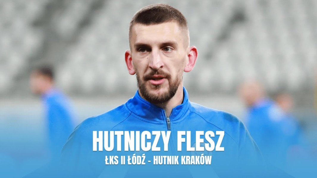 #HutniczyFlesz: ŁKS II Łódź - Hutnik Kraków (VIDEO)